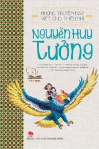 Các tác phẩm văn học nổi tiếng của Nguyễn Huy Tưởng Các tác phẩm văn học nổi tiếng của Nguyễn Huy Tưởng