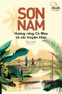 Tập truyện Hương rừng Cà Mau và các tập truyện khác của Sơn Nam Tập truyện Hương rừng Cà Mau và các tập truyện khác của Sơn Nam