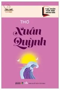 Tác phẩm văn học tiêu biểu của nhà thơ Xuân Quỳnh 1 Tác phẩm văn học tiêu biểu của nhà thơ Xuân Quỳnh 1
