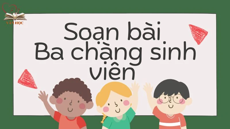 Soạn bài Ba chàng sinh viên - 3