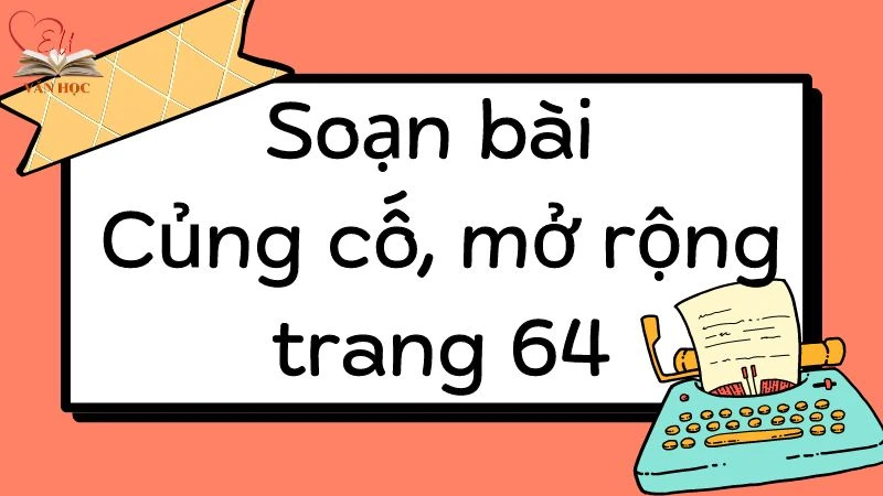 Soạn bài Củng cố, mở rộng trang 64 - 3