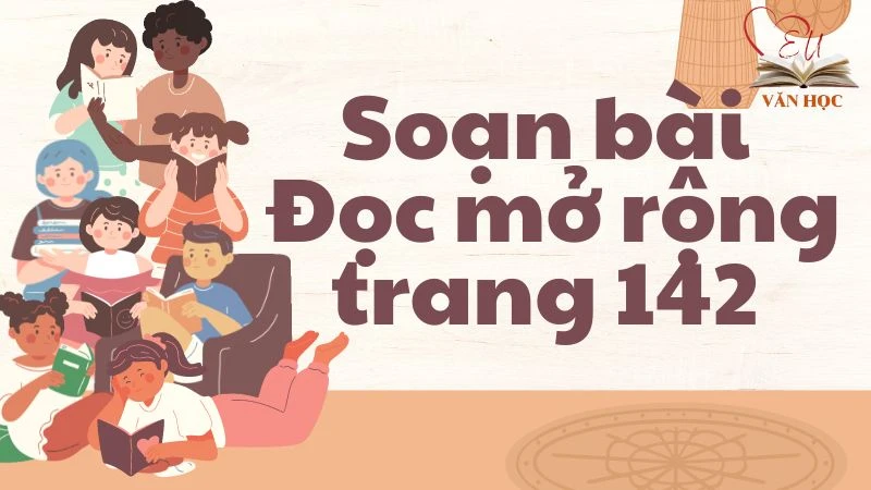 Soạn bài Đọc mở rộng trang 142 - 3