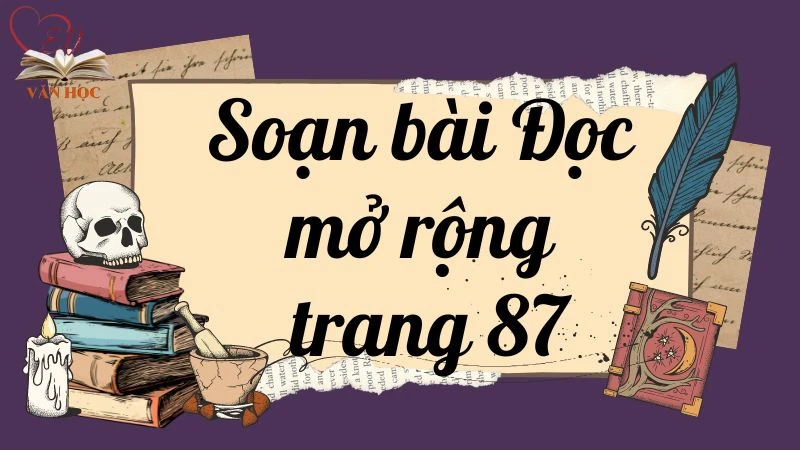 Soạn bài Đọc mở rộng trang 87 - Kết nối tri thức Lớp 9 - 3