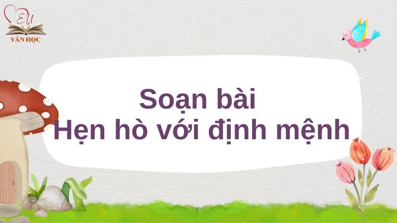 Soạn bài Hẹn hò với định mệnh - 3