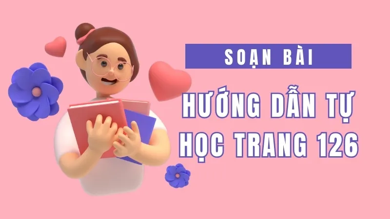 Soạn bài Hướng dẫn tự học trang 126 - Ngữ văn 9 - Cánh diều ( Tập 2) 