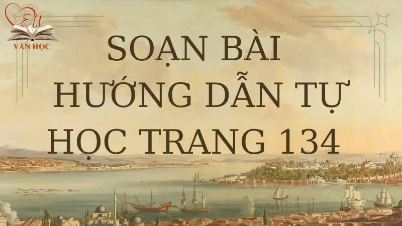 Soạn bài Hướng dẫn tự học trang 134 - 3