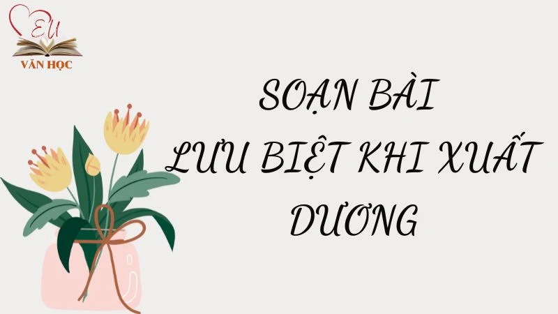 Soạn bài Lưu biệt khi xuất dương - 3