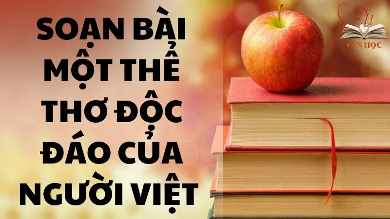 Soạn bài Một thể thơ độc đáo của người Việt 3
