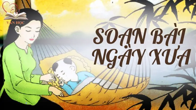 Soạn bài Ngày xưa - 3
