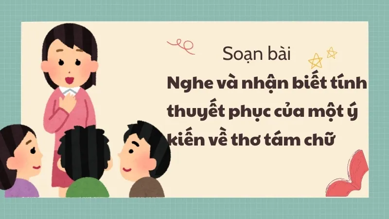 Soạn bài Nghe và nhận biết tính thuyết phục của một ý kiến về thơ tám chữ - Ngữ văn 9 - Cánh diều 1 