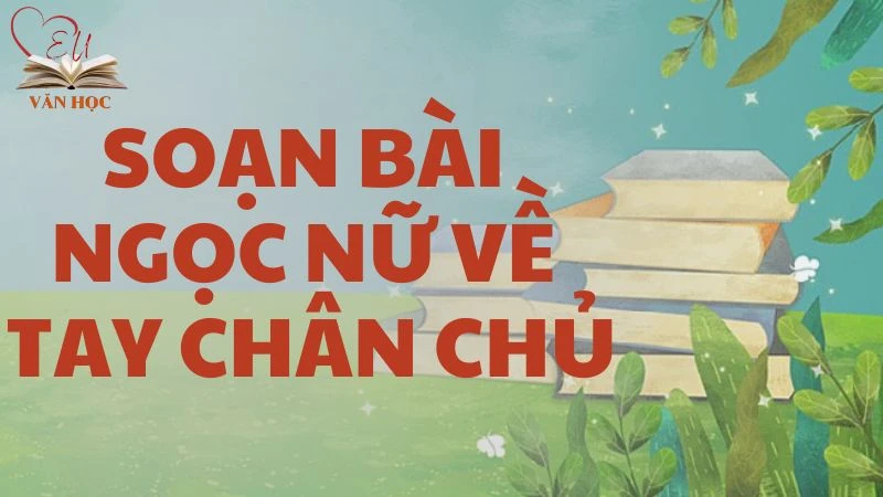 Soạn bài Ngọc nữ về tay chân chủ - 3