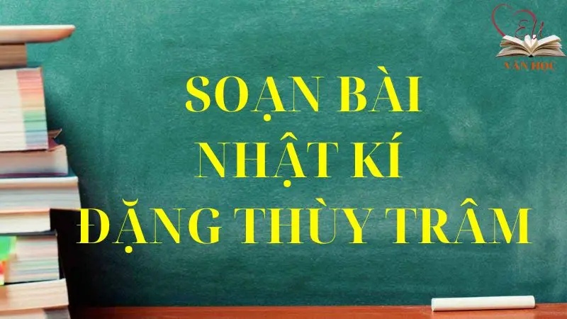 Soạn bài Nhật kí Đặng Thùy Trâm - 3