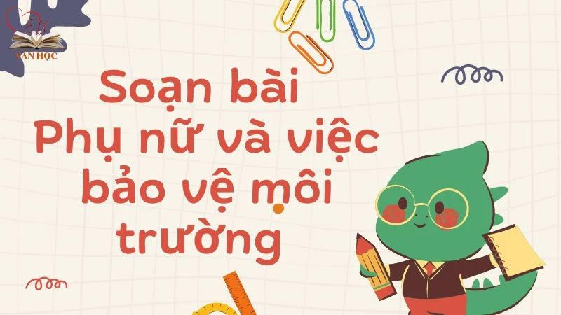 Soạn bài Phụ nữ và việc bảo vệ môi trường - 3
