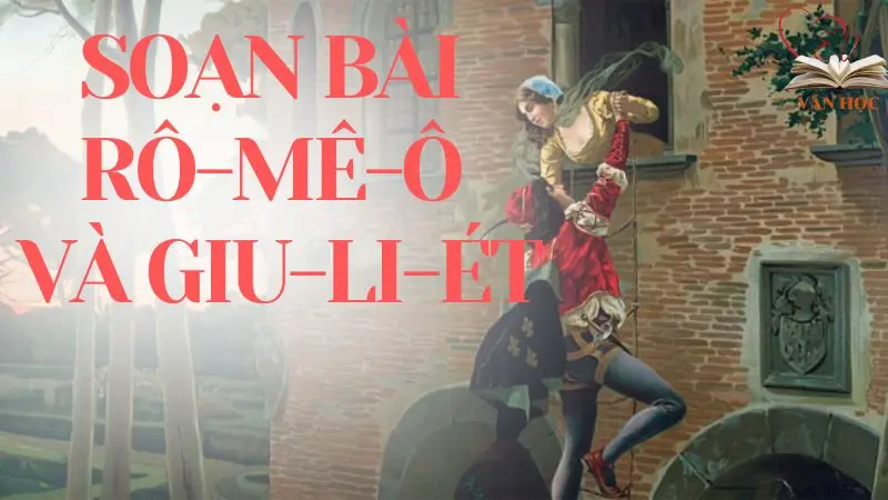 Soạn bài Rô-mê-ô và Giu-li-ét - 3