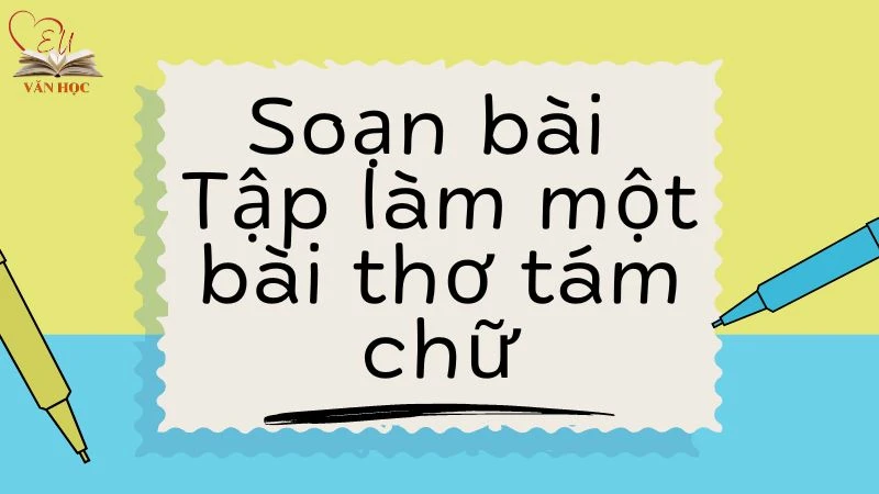 Soạn bài Tập làm một bài thơ tám chữ - 3