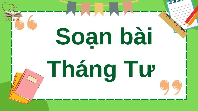 Soạn bài Tháng Tư - 3