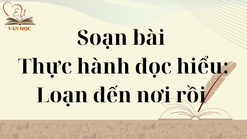Soạn bài Thực hành đọc hiểu: Loạn đến nơi rồi - 3