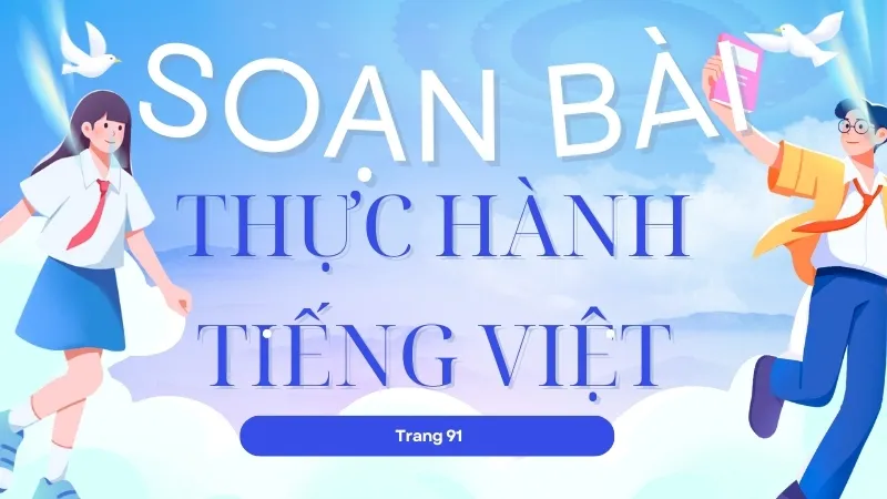 Soạn bài Thực hành tiếng Việt trang 91 - Ngữ văn 9 - Cánh diều ( Tập 2 ) 