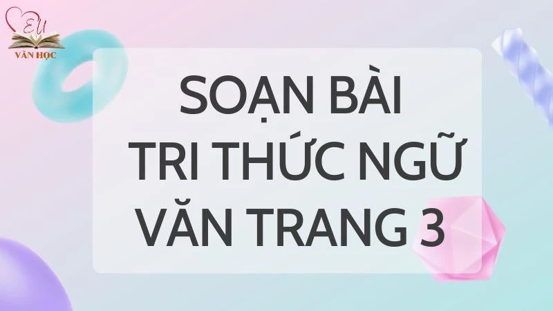 Soạn bài Tri thức Ngữ văn trang 3 - 3