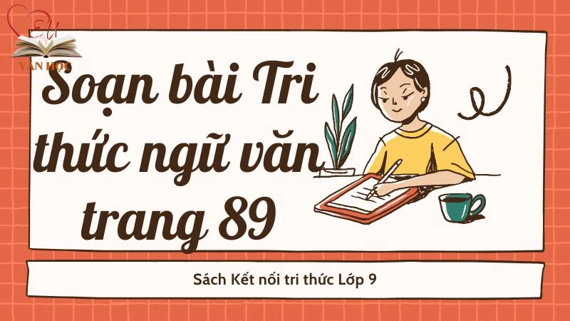 Soạn bài Tri thức ngữ văn trang 89 - Kết nối tri thức Lớp 9 - 3