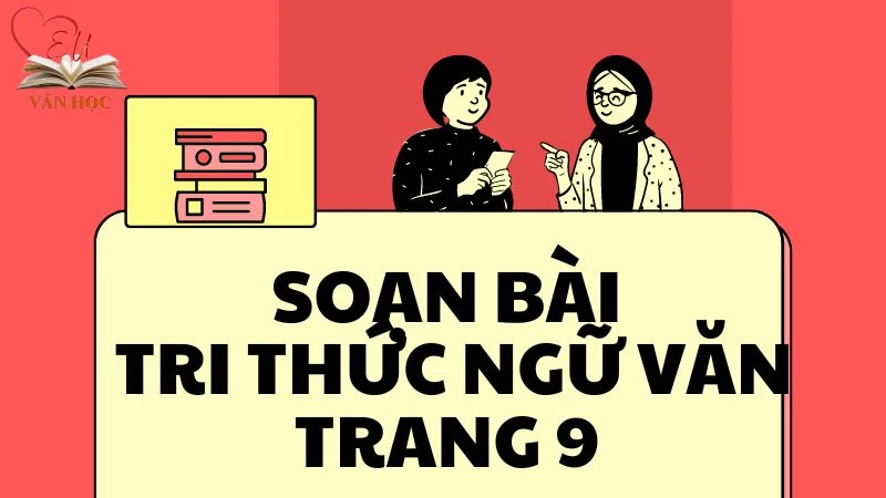 Soạn bài Tri thức ngữ văn trang 9 - 3