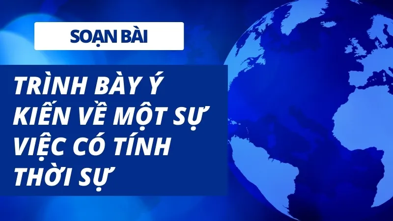 Soạn bài Trình bày ý kiến về một sự việc có tính thời sự - Ngữ văn 9 - Cánh diều 