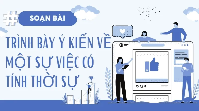 Soạn bài Trình bày ý kiến về một sự việc có tính thời sự - Ngữ văn 9 - Cánh diều ( Tập 2) 