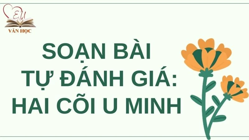 Soạn bài Tự đánh giá: Hai cõi U Minh - 3