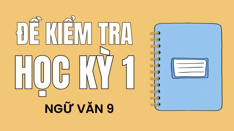 Đề kiểm tra cuối kỳ I năm học 2025 - 2026 môn Ngữ Văn lớp 9