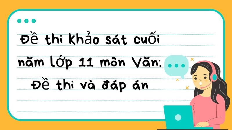 Đề thi khảo sát cuối năm lớp 11 môn Văn: Đề thi và đáp án