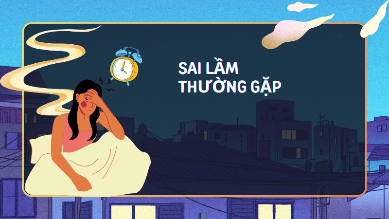 Sai lầm thường gặp phá hỏng giấc ngủ của bạn