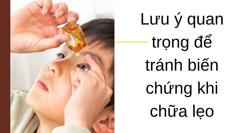 Lưu ý quan trọng để tránh biến chứng khi chữa lẹo