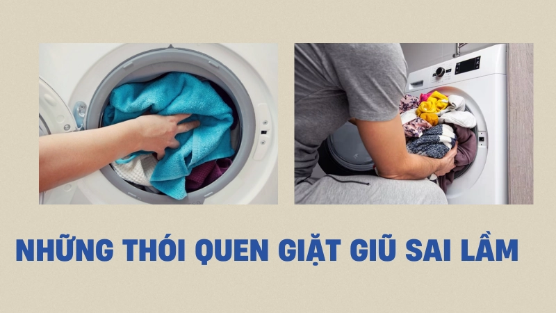 Không nên nhồi nhét quá nhiều quần áo vào lồng máy giặt