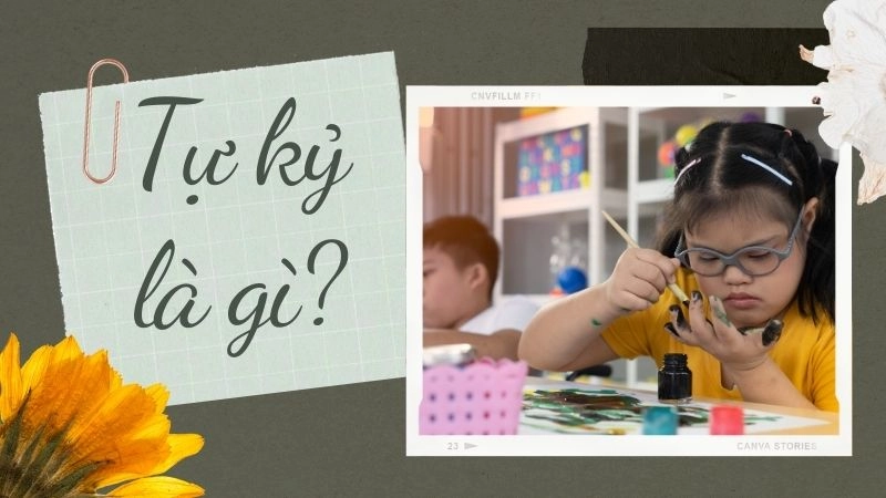 Tự kỷ là gì? Định nghĩa đơn giản nhất mà ai cũng phải nhớ 