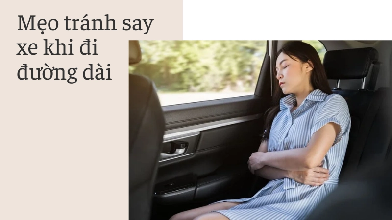 Kinh nghiệm chống say xe khi đi xa 